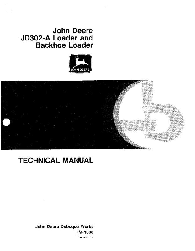 Technical Manual - John Deere 302A, JD302A Backhoe Loaders, 302A and JD302A Loader (TM1090)